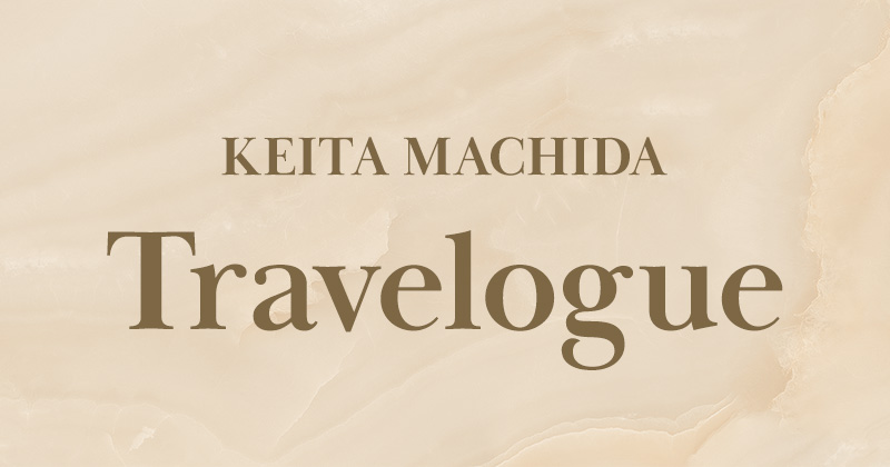 KEITA MACHIDA Travelogue